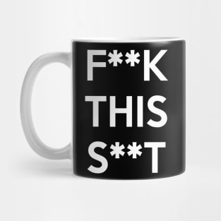 F**K THIS S**T Mug